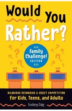 Would You Rather? Family Challenge! Edition: Hilarious Scenarios & Crazy Competition for Kids, Teens, and Adults