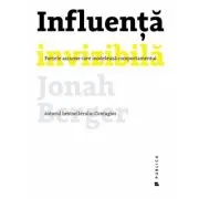 Influenta invizibila. Fortele ascunse care modeleaza comportamentul