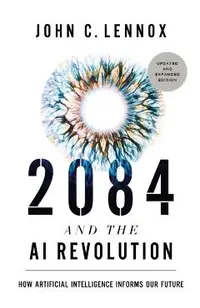 2084 and the AI Revolution, Updated and Expanded Edition: How Artificial Intelligence Informs Our Future