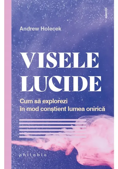 VISELE LUCIDE. Cum sa explorezi in mod constient lumea onirica