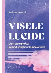 VISELE LUCIDE. Cum sa explorezi in mod constient lumea onirica