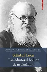 Sfantul Luca. Tamaduitorul bolilor de netamaduit