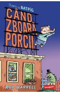 Cand zboara porcii. O carte cu Batpig