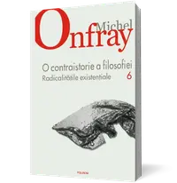 O contraistorie a filosofiei. Vol. VI. Radicalitatile existentiale