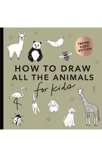 All the Animals: How to Draw Books for Kids (Mini)