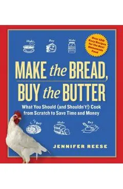 Make the Bread, Buy the Butter: What You Should (and Shouldn't) Cook from Scratch to Save Time and Money