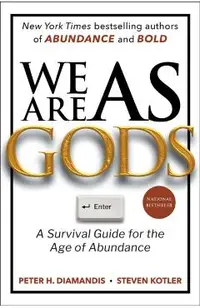 We Are as Gods: A Survival Guide for the Age of Abundance