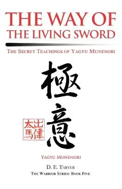 The Way of the Living Sword: The Secret Teachings of Yagyu Munenori