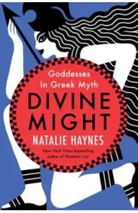 Divine Might: Goddesses in Greek Myth