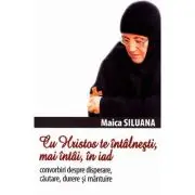 Cu Hristos te intalnesti, mai intai, în iad. Convorbiri despre disperare, cautare, durere si mantuire