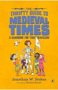 The Thrifty Guide to Medieval Times: A Handbook for Time Travelers