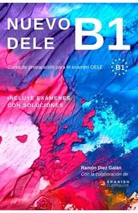 Nuevo Dele B1: Preparacion para el examen. Modelos de examen DELE B1
