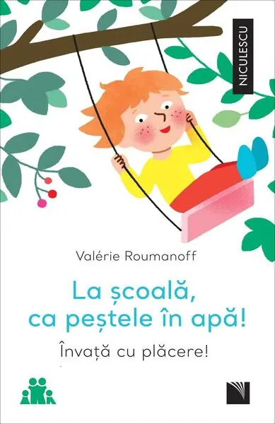 La școală, ca peștele în apă! Învață cu plăcere! - Paperback - Valérie Roumanoff