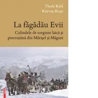 La fagadaul Evii. Colindele de sorginte laica si precrestina din Marisel si Maguri