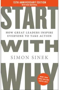 Start with Why 15th Anniversary Edition: How Great Leaders Inspire Everyone to Take Action