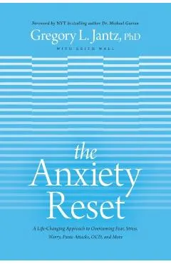 The Anxiety Reset: A Life-Changing Approach to Overcoming Fear, Stress, Worry, Panic Attacks, Ocd and More