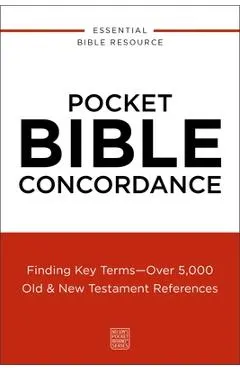 Pocket Bible Concordance: Finding Key Terms---Over 5,000 Old and New Testament References