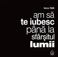 Am sa te iubesc pana la sfarsitul lumii