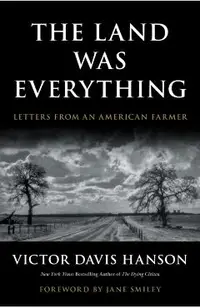 The Land Was Everything: Letters from an American Farmer
