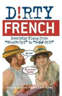Dirty French: Everyday Slang from
