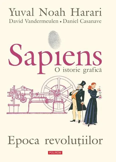Sapiens. O istorie grafică (Vol. 4) Epoca revoluțiilor - Hardcover - Yuval Noah Harari, David Vandermeulen, Daniel Casanave