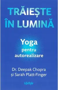 Traieste in lumina. Yoga pentru autorealizare