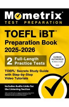TOEFL IBT Preparation Book 2025-2026 - 2 Full-Length Practice Tests, TOEFL Secrets Study Guide with Step-By-Step Video Tutorials: [Includes Audio Link
