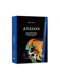 Anxios. Cum ne ajută creierul să înțelegem și să tratăm frica și anxietatea - Paperback brosat - Joseph LeDoux