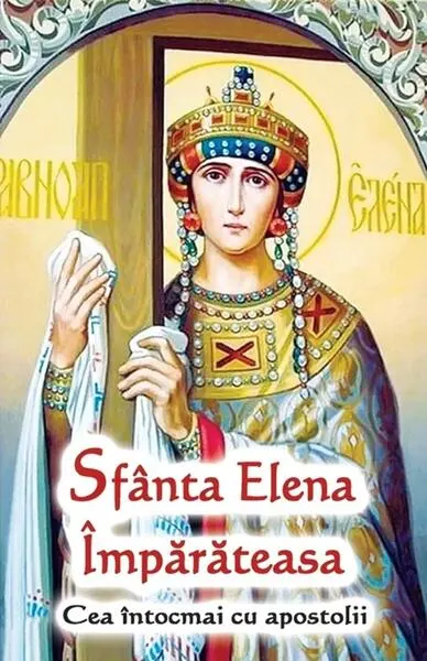 Sfânta Elena Împărăteasa - Paperback brosat