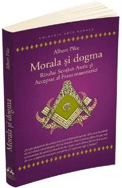 Morala si dogma Ritului Scotian Antic si Acceptat Francmasoneriei