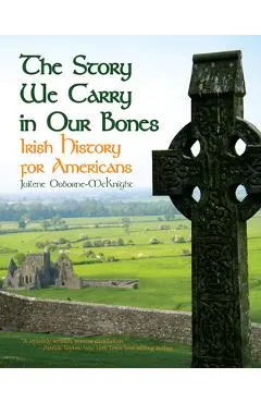 The Story We Carry in Our Bones: Irish History for Americans