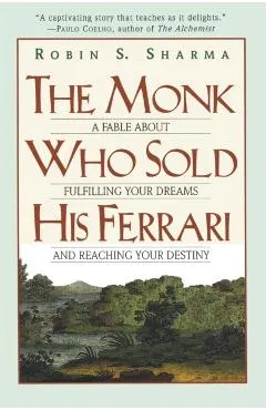 The Monk Who Sold His Ferrari: A Fable about Fulfilling Your Dreams & Reaching Your Destiny