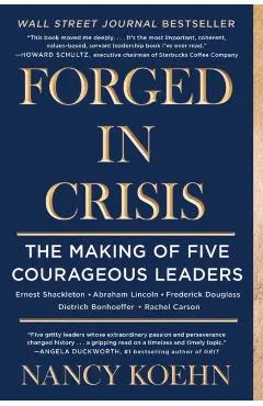 Forged in Crisis: The Making of Five Courageous Leaders