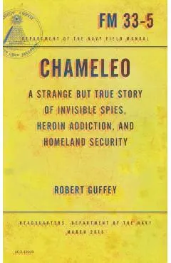 Chameleo: A Strange But True Story of Invisible Spies, Heroin Addiction, and Homeland Security