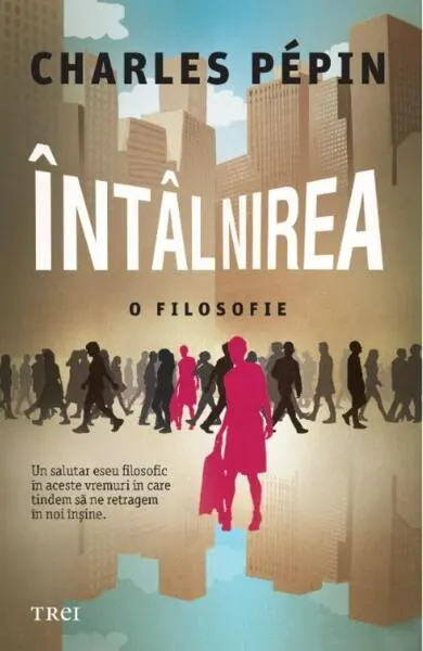 Întâlnirea. O filosofie - Paperback brosat - Charles Pépin