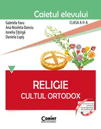 Religie. Cultul Ortodox. Caietul elevului pentru clasa a II-a