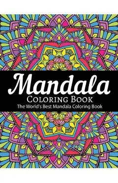 Mandala Coloring Book The World's Best Mandala Coloring Book: Adult Coloring Book Stress Relieving Mandalas Designs Patterns & So Much More Mandala ..