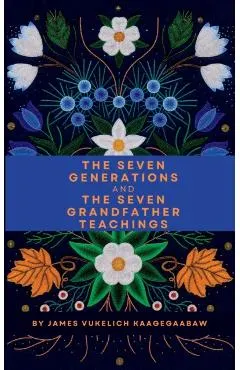 The Seven Generations and The Seven Grandfather Teachings