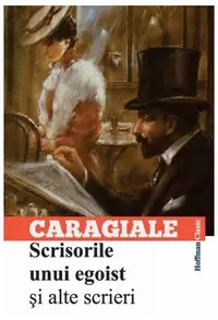 Scrisorile unui egoist și alte scrieri - Paperback brosat - Ion Luca Caragiale