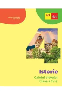 Istorie - Clasa 4 - Caietul elevului