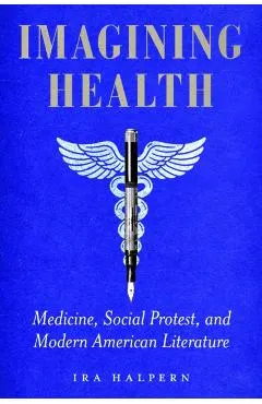 Imagining Health: Medicine, Social Protest, and Modern American Literature
