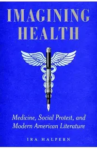Imagining Health: Medicine, Social Protest, and Modern American Literature
