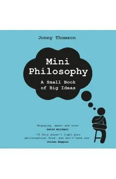 Mini Philosophy: A Small Book of Big Ideas