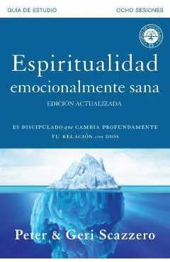 Espiritualidad emocionalmente sana - Gu�a de estudio: Es imposible tener madurez espiritual si somos inmaduros emocionalmente