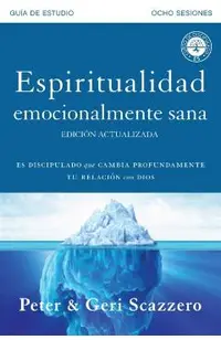 Espiritualidad emocionalmente sana - Gu�a de estudio: Es imposible tener madurez espiritual si somos inmaduros emocionalmente