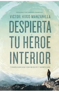 Despierta Tu H�roe Interior: 7 Pasos Para Una Vida de �xito Y Significado
