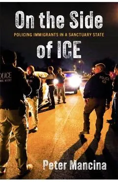 On the Side of Ice: Policing Immigrants in a Sanctuary State