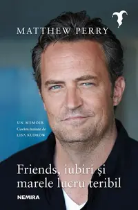 Friends, iubiri și marele lucru teribil - Paperback brosat - Matthew Perry