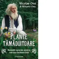 Plante tamaduitoare. Remedii naturale pentru cele mai intalnite boli