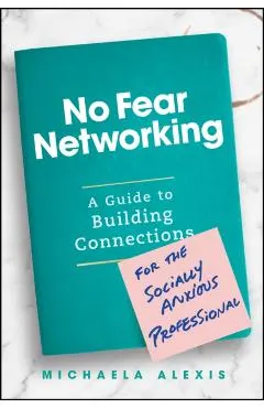 No Fear Networking: A Guide to Building Connections for the Socially Anxious Professional